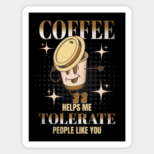 Coffee Helps Me Tolerate People Like You Cute Funny Sarcastic Magnet